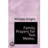 Family Prayers For Two Weeks. by William Knight