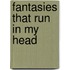 Fantasies That Run In My Head