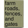 Farm Roads, Fences, And Gates by Major John Scott
