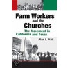 Farm Workers And The Churches door Alan J. Watt