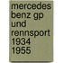 Mercedes Benz GP und rennsport  1934 1955