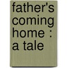 Father's Coming Home : A Tale by E.S. 1836-1897 Elliott