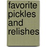 Favorite Pickles and Relishes by Unknown