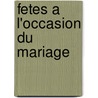 Fetes A L'Occasion Du Mariage door . Anonymous