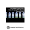 Fichte's Science Of Knowledge by Charles Carroll Everett