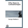 Fifty Years In Constantinople door George Washburn