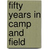 Fifty Years in Camp and Field by W[Illiam] A[Ugustus] Croffut