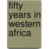 Fifty Years in Western Africa door Alfred Henry Barrow