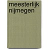 Meesterlijk Nijmegen by L.J.T.M. Hermans-Brand