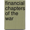 Financial Chapters Of The War door Alexander Dana Noyes
