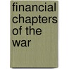 Financial Chapters Of The War by Alexander Dana Noyes