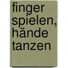 Finger spielen, Hände tanzen door Dorothee Kreusch-Jacob
