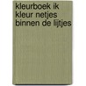 Kleurboek ik kleur netjes binnen de lijtjes door Onbekend