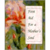First Aid For A Mother's Soul by Evelyn Loeb