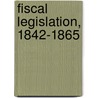 Fiscal Legislation, 1842-1865 door John Noble
