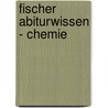Fischer Abiturwissen - Chemie door Onbekend