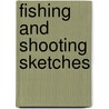 Fishing And Shooting Sketches by Grover Cleveland