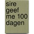 Sire geef me 100 dagen