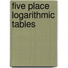 Five Place Logarithmic Tables by Walter Randall Marsh