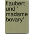 Flaubert und ' Madame Bovary'