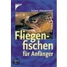 Fliegenfischen für Anfänger by Horst Steinfort