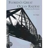 Florida's Great Ocean Railway by Dan Gallagher