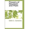 Flowers of Mountain and Plain by Edith S. Clements
