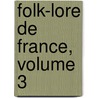 Folk-Lore de France, Volume 3 door Paul Sebillot