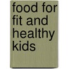 Food For Fit And Healthy Kids door The Australian Womens Weekly