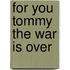For You Tommy The War Is Over