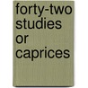 Forty-two Studies or Caprices door Onbekend