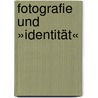 Fotografie und »Identität« by Kerstin Brandes