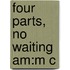 Four Parts, No Waiting Am:m C