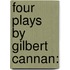 Four Plays By Gilbert Cannan: