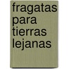 Fragatas Para Tierras Lejanas by Marina Colasanti