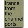 France From The Channel Ports by Mike Smith