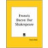 Francis Bacon Our Shakespeare