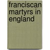 Franciscan Martyrs in England door Anne Hope