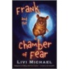 Frank And The Chamber Of Fear by Livi Michael