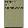 Frankfurt 2010. Tischkalender door Onbekend