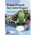 Franz Frosch hat viele Fragen