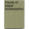 Frauds of Papal Ecclesiastics by G.D. Emerline