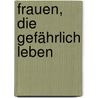 Frauen, die gefährlich leben door Edelgard Abenstein