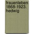 Frauenleben 1868-1923. Hedwig