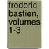Frederic Bastien, Volumes 1-3