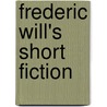 Frederic Will's Short Fiction by Frank Shynnagh