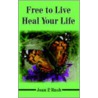 Free To Live - Heal Your Life door Joan P. Rush