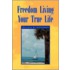 Freedom Living Your True Life