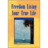 Freedom Living Your True Life by Sotiria Klironomos