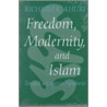 Freedom, Modernity, And Islam by Richard K. Khuri